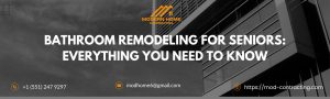 Bathroom Remodeling for Seniors: Everything You Need to Know