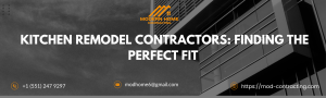Kitchen Remodel Contractors: Finding the Perfect Fit