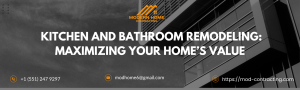 Kitchen and Bathroom Remodeling: Maximizing Your Home’s Value
